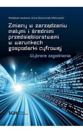 Zmiany w zarządzaniu małymi i średnimi przedsiębiorstwami w warunkach gospodarki cyfrowej. Wybrane zagadnienia - Ebook - 978-83-8030-627-1