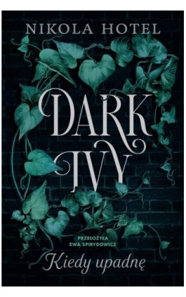 Dark Ivy. Kiedy upadnę (t.1) - Nikola Hotel - Ebook - 978-83-287-3212-4