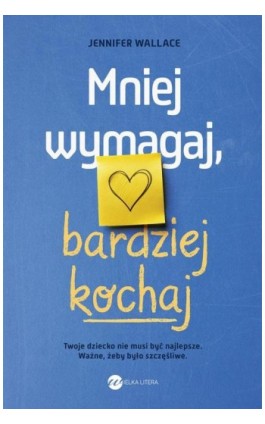 Mniej wymagaj bardziej kochaj - Jennifer Wallace - Ebook - 978-83-8360-058-1