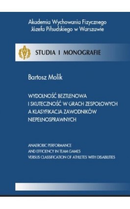 Wydolność beztlenowa i skuteczność w grach zespołowych a klasyfikacja zawodników niepełnosprawnych - Bartosz Molik - Ebook - 978-83-61830-28-3