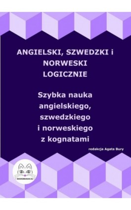 Angielski, szwedzki i norweski logicznie. Szybka nauka angielskiego, szwedzkiego i norweskiego z kognatami - Ebook - 978-83-68009-69-9