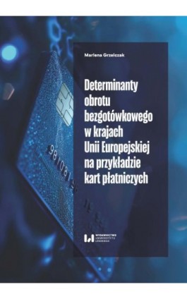 Determinanty obrotu bezgotówkowego w krajach Unii Europejskiej na przykładzie kart płatniczych - Marlena Grzelczak - Ebook - 978-83-8331-514-0