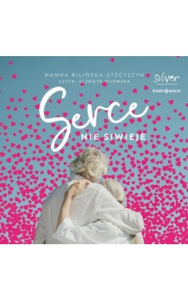 Serce nie siwieje - Hanna Bilińska-Stecyszyn - Audiobook - 978-83-8334-962-6