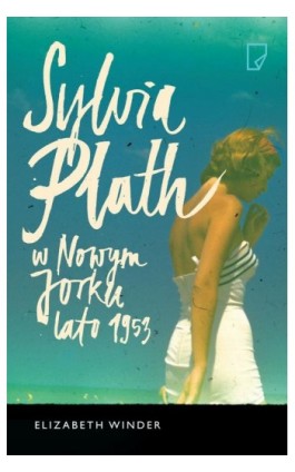 Sylvia Plath w Nowym Jorku Lato 1953 - Elizabeth Winder - Ebook - 978-83-64700-59-0