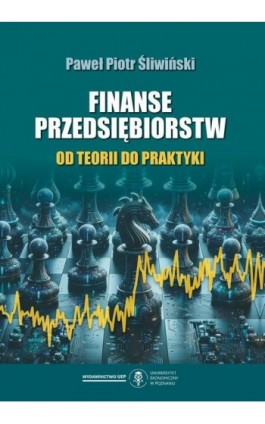 Finanse przedsiębiorstw. Od teorii do praktyki - Paweł Piotr Śliwiński - Ebook - 978-83-8211-227-6