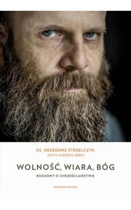 Wolność, wiara, Bóg. Rozmowy o chrześcijaństwie - Ks. Grzegorz Strzelczyk - Ebook - 978-83-277-0834-2