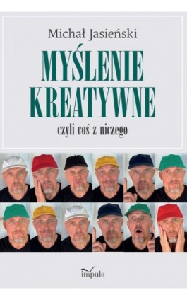 Myślenie kreatywne, czyli coś z niczego - Michał Jasieński - Ebook - 978-83-8294-298-9