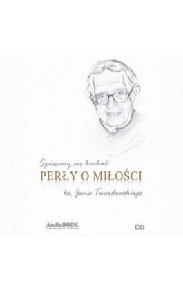 Śpieszmy się kochać. Perły o miłości ks. Jana Twardowskiego - Ks. Jan Twardowski - Audiobook - 978-83-277-4087-8