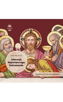 Adoracja Najświętszego Sakramentu - Józef Augustyn - Audiobook - 978-83-277-4043-4