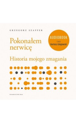 Pokonałem nerwicę. Historia mojego zmagania - Grzegorz Szaffer - Audiobook - 978-83-7767-274-7