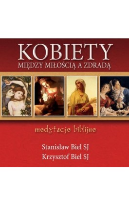 Kobiety - między miłością a zdradą Medytacje biblijne - Stanisław Biel SJ - Audiobook - 978-83-7767-249-5