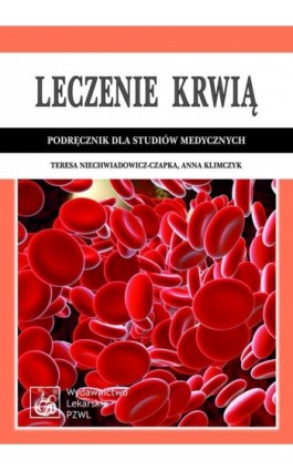 Leczenie krwią. Podręcznik dla studiów medycznych - Teresa Niechwiadowicz-Czapka - Ebook - 978-83-200-4729-5