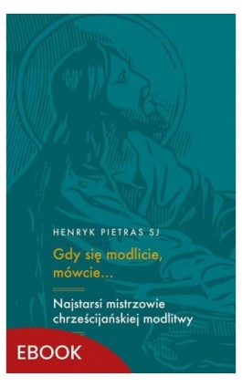 Gdy się modlicie, mówcie… - Henryk Pietras Sj - Ebook - 978-83-277-3751-9