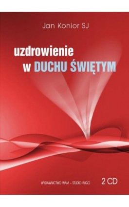 Uzdrowienie w Duchu Świętym - Jan Konior - Audiobook