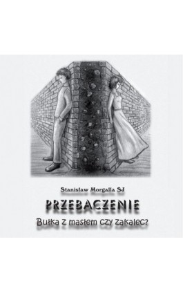 Przebaczenie. Bułka z masłem czy zakalec? - Stanisław Morgalla - Audiobook