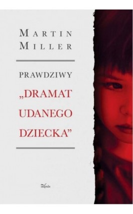 Prawdziwy „Dramat udanego dziecka” - Martin Miller - Ebook - 978-83-7850-785-7