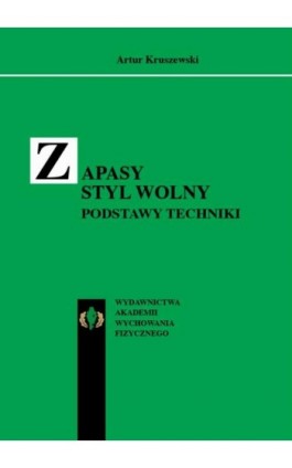 Zapasy styl wolny. Podstawy techniki - Artur Kruszewski - Ebook - 978-83-89630-86-5