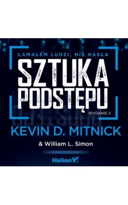 Sztuka podstępu. Łamałem ludzi, nie hasła. Wydanie II - Kevin D. Mitnick - Audiobook - 978-83-289-1282-3