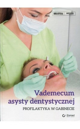 Vademecum asysty dentystycznej. Profilaktyka w gabinecie - Dorota Grzyśka - Ebook - 978-83-61190-80-6