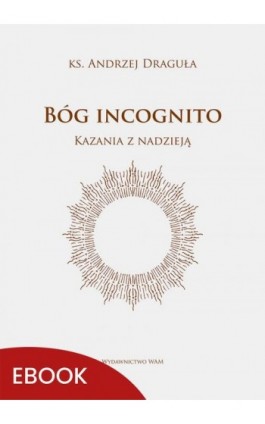 Bóg incognito - Ks. Andrzej Draguła - Ebook - 978-83-277-3422-8