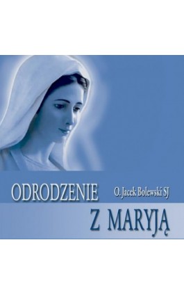 Odrodzenie z Maryją - Jacek Bolewski - Audiobook