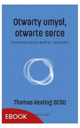 Otwarty umysł, otwarte serce - Thomas Keating - Ebook - 978-83-277-4260-5