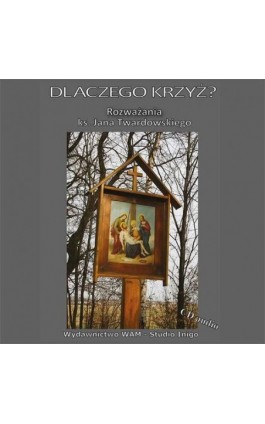 Dlaczego Krzyż? Rozważania ks. Jana Twardowskiego - Ks. Jan Twardowski - Audiobook - 978-83-277-4083-0