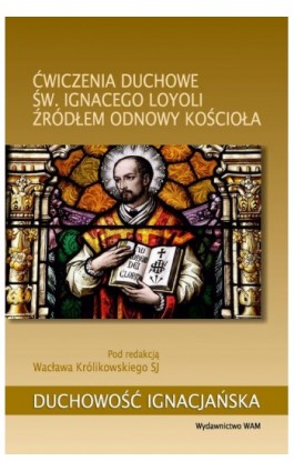 Ćwiczenia duchowe św. Ignacego Loyoli źródłem odnowy Kościoła - Wacław Królikowski SJ - Ebook - 978-83-277-2644-5