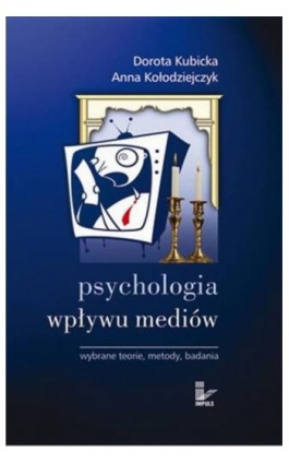 Psychologia wpływu mediów. Wybrane teorie, metody, badania - Dorota Kubicka - Ebook - 978-83-8294-112-8