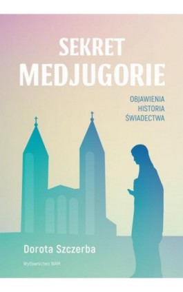 Sekret Medjugorie - Dorota Szczerba - Ebook - 978-83-277-0727-7