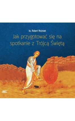 Jak przygotować się na spotkanie z Trójcą Świętą - Robert Woźniak - Audiobook