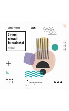 Z ziemi niewoli ku wolności. Mojżesz - Danuta Piekarz - Audiobook