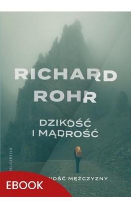 Dzikość i mądrość wyd. 3 - Richard Rohr - Ebook - 978-83-277-3435-8