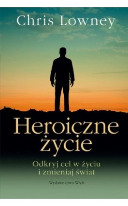 Heroiczne życie - Chris Lowney - Ebook - 978-83-277-2144-0