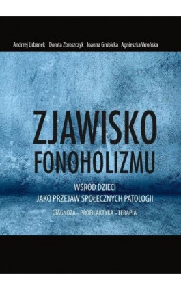 Zjawisko fonoholizmu jako przejaw społecznych patologii - Andrzej Urbanek - Ebook - 978-83-7467-403-4