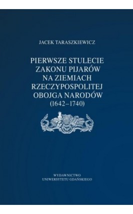 Pierwsze stulecie Zakonu Pijarów na ziemiach Rzeczpospolitej Obojga Narodów (1642–1740) - Jacek Taraszkiewicz - Ebook - 978-83-7865-309-7