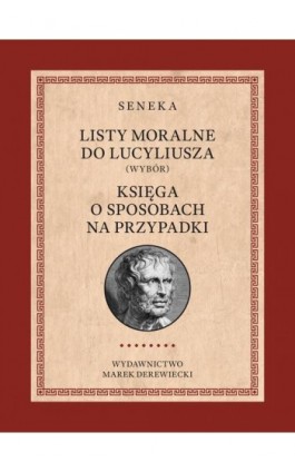 Listy moralne do Lucyliusza (Wybór) oraz Księga o sposobach na przypadki - Lucjusz Anneusz Seneka - Ebook - 978-83-68182-94-1