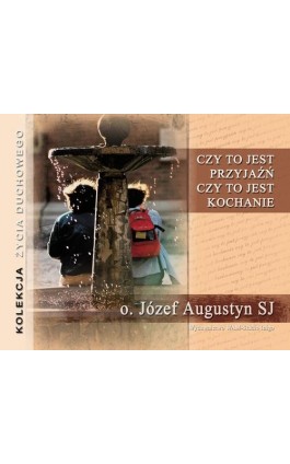 Czy to jest przyjaźń, czy to jest kochanie - Józef Augustyn - Audiobook