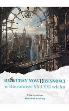 Dyskursy nowoczesności w literaturze XX i XXI wieku - Ebook - 978-83-67922-78-4