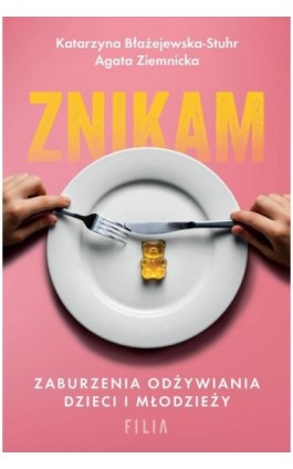 Znikam. Zaburzenia odżywiania dzieci i młodzieży - Katarzyna Błażejewska-Stuhr - Ebook - 978-83-8357-857-6