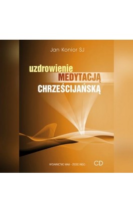 Uzdrowienie medytacją chrześcijańską - Jan Konior - Audiobook