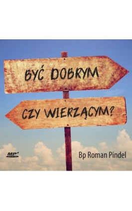Być dobrym czy wierzącym? - Roman Pindel - Audiobook