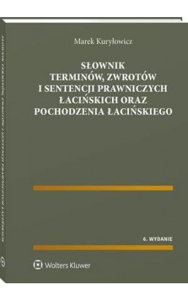 Słownik terminów, zwrotów i sentencji prawniczych łacińskich oraz pochodzenia łacińskiego - Marek Kuryłowicz - Ebook - 978-83-8286-588-2