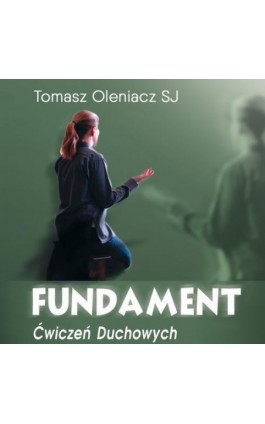 Fundament Ćwiczeń Duchowych - Tomasz Oleniacz - Audiobook