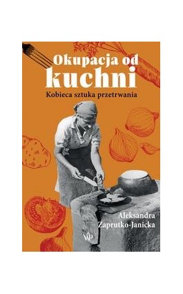Okupacja od kuchni - Aleksandra Zaprutko-Janicka - Ebook - 9788368263145