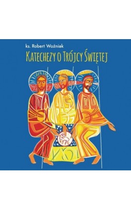 Katechezy o Trójcy Świętej - Robert Woźniak - Audiobook