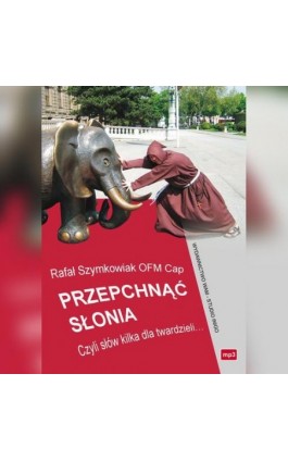 Przepchnąć słonia. Czyli słów kilka dla twardzieli.. - Rafał Szymowiak - Audiobook - 978-83-7767-273-0