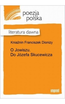 O Jowiszu. Do Józefa Skucewicza - Franciszek Dionizy Kniaźnin - Ebook - 978-83-270-2900-3