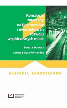 Koncepcja smart city na tle procesów i uwarunkowań rozwoju współczesnych miast - Danuta Stawasz - Ebook - 978-83-8088-190-7