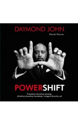 Powershift. Przeobraź dowolną sytuację, sfinalizuj dowolną transakcję i osiągnij dowolny cel - Daymond John - Audiobook - 978-83-283-7480-5